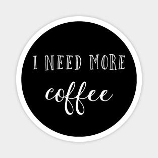 I need more coffee Magnet